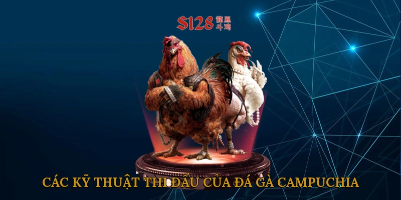 Các Kỹ Thuật Thi Đấu Của Đá Gà Campuchia