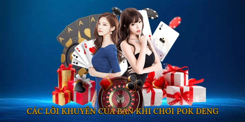 Các Lời Khuyên Của Bạn Khi Chơi Pok Deng Thắng Lớn