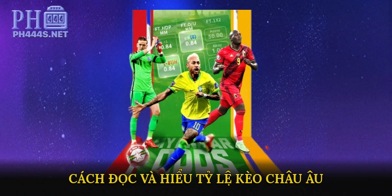 Cách đọc và hiểu tỷ lệ Kèo Châu Âu